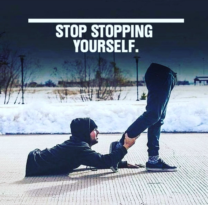 stop stopping yourself