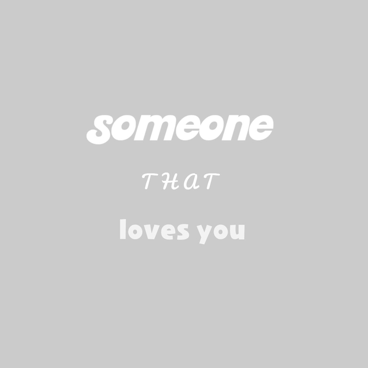 someone that loves you.