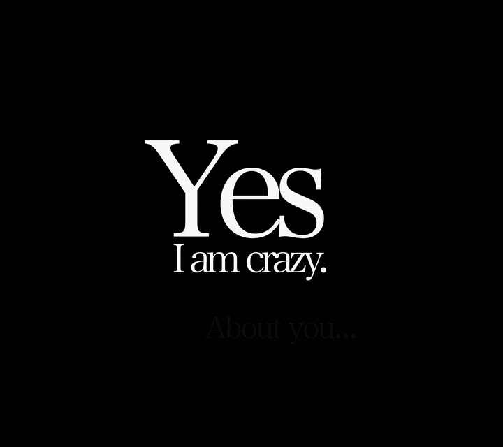 YES ı am crazy