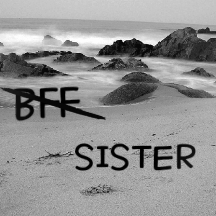 no BFF  only sisters