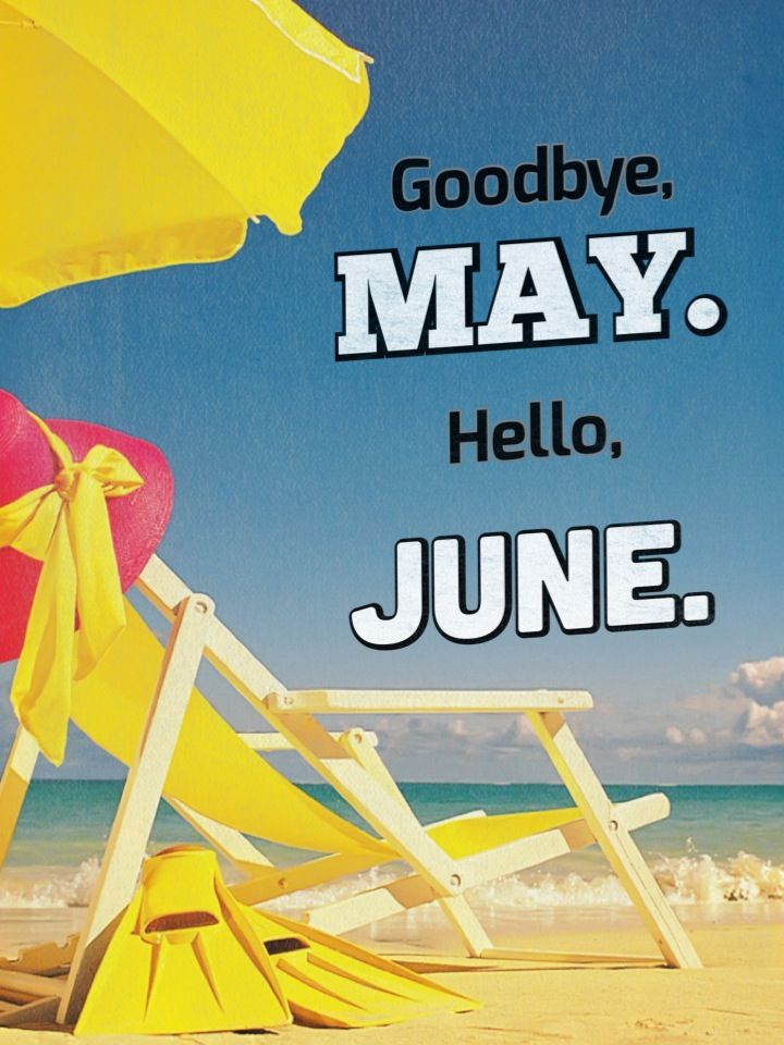 GOODBYE MAY, HELLO JUNE