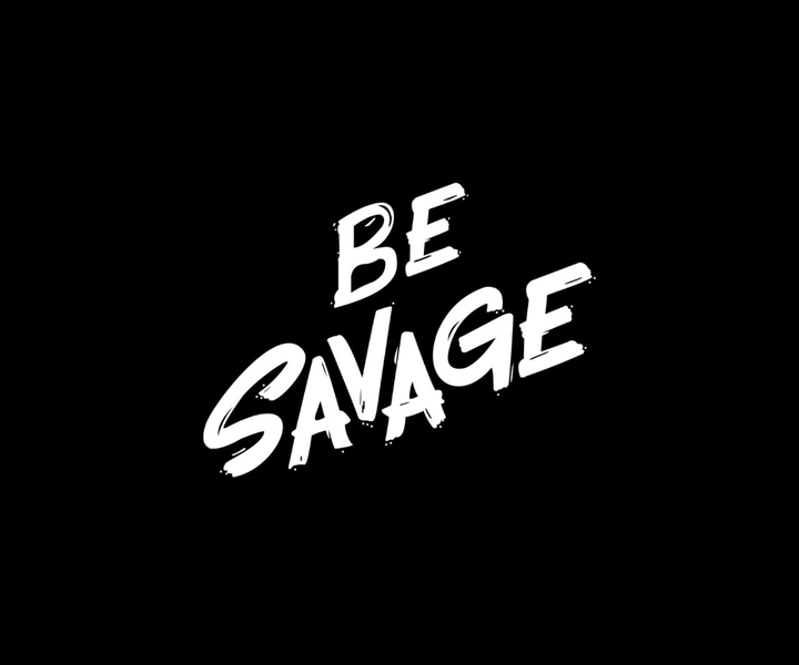 BE SAVAGE