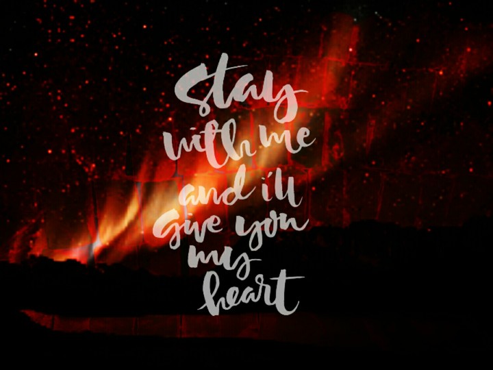 stay with me and I'll give you my heart ♥