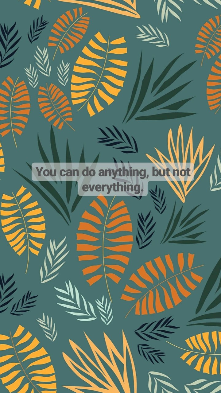 You can do anything, but not everything.