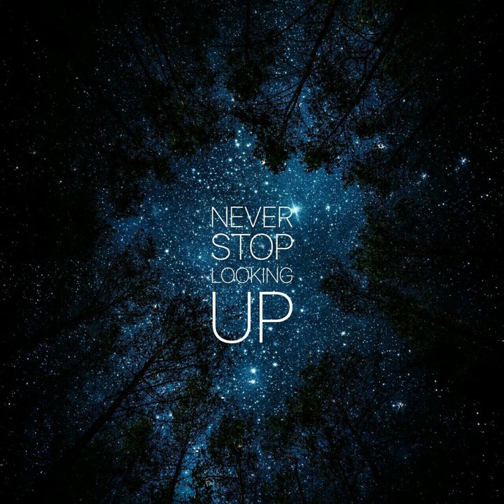 never stop looking up. try your best