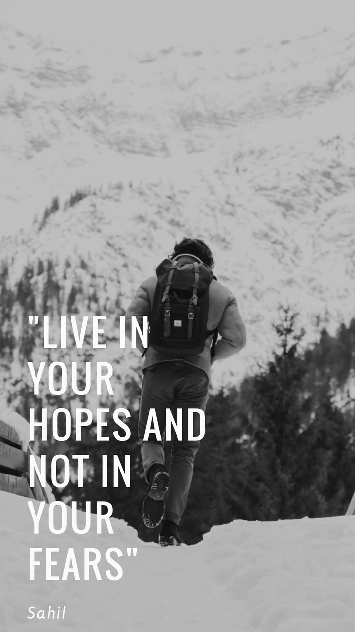live in your hopes and not in your fears