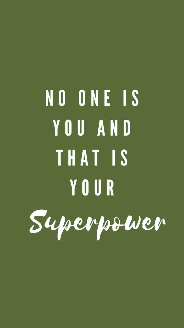 No one is you and that is your Super power