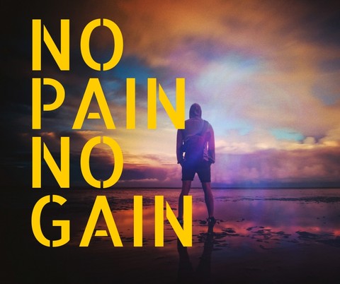 no pain no gain