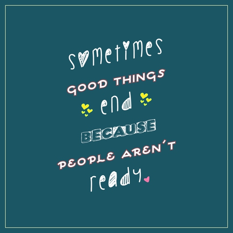 Sometimes Good Things End Because People Aren't Ready