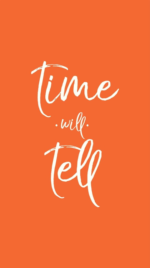 Time Will Tell....