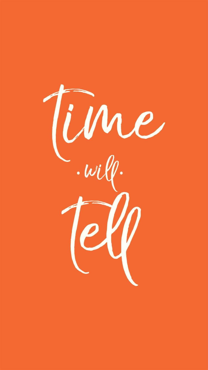 Time Will Tell....