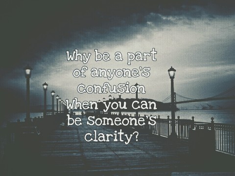 Clarity n confusion