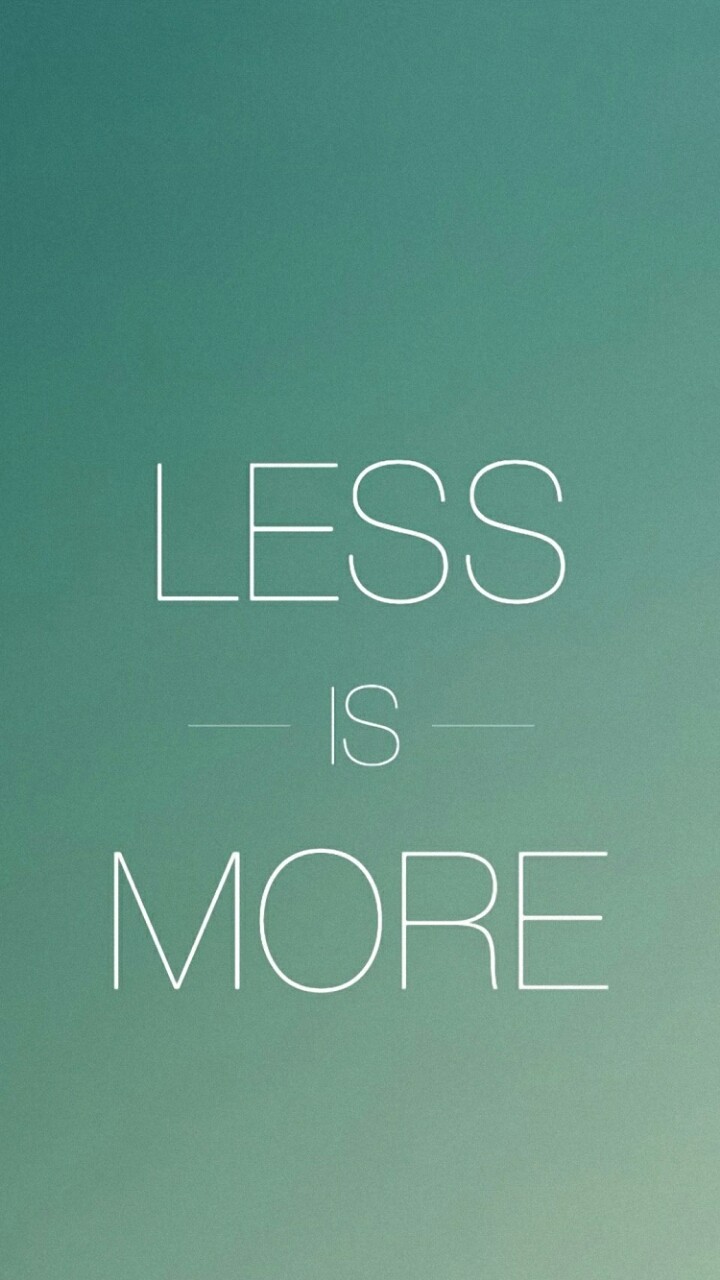 Less is more