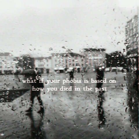 what if your phobia is based on how you #died in the #past