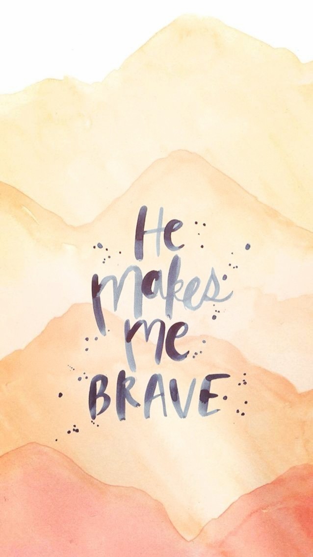 he makes me brave