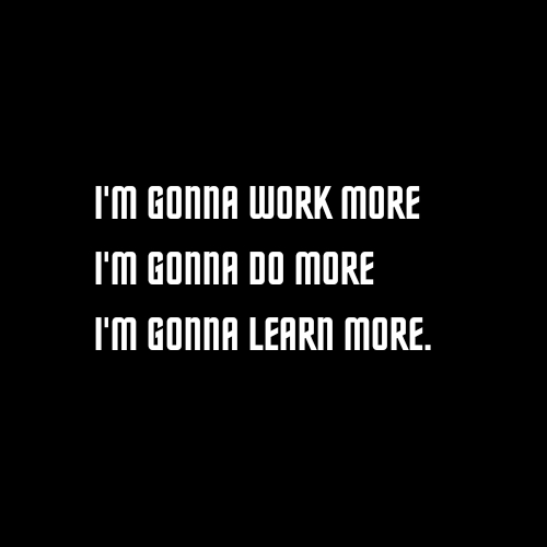 I'm gonna work more.