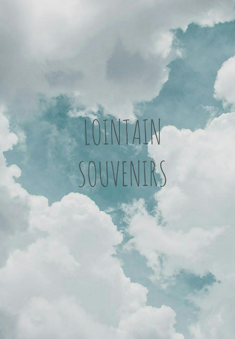 LOINTAIN SOUVENIRS... (distant memories ).....