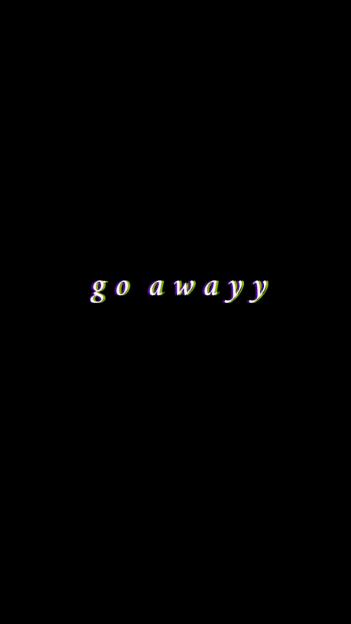 go away