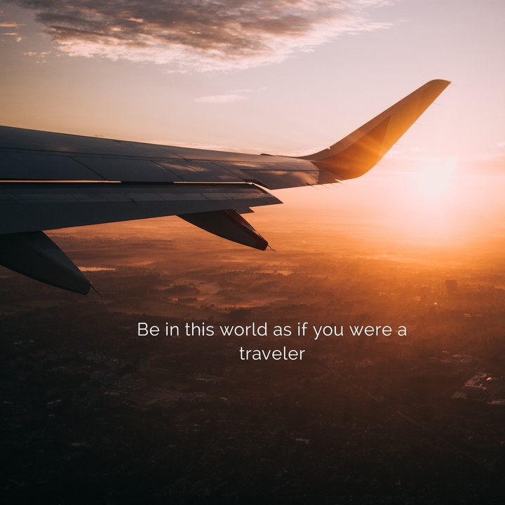 Be in this world as if you were a traveler