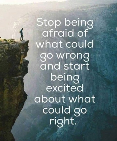 Stop Being Afraid ; Start Being Excited