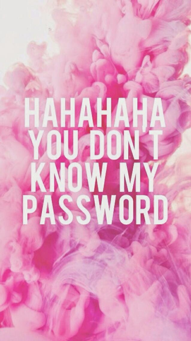 You don't know my password!