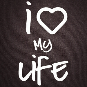 I love my life