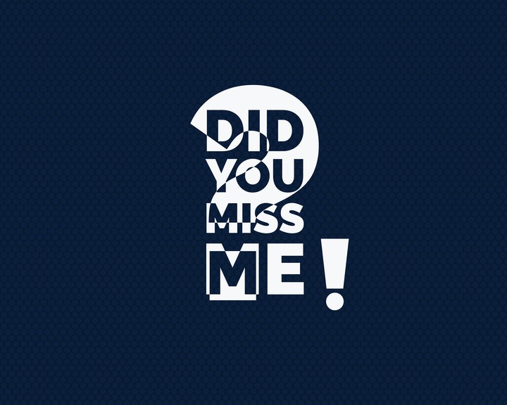 Did you miss me
