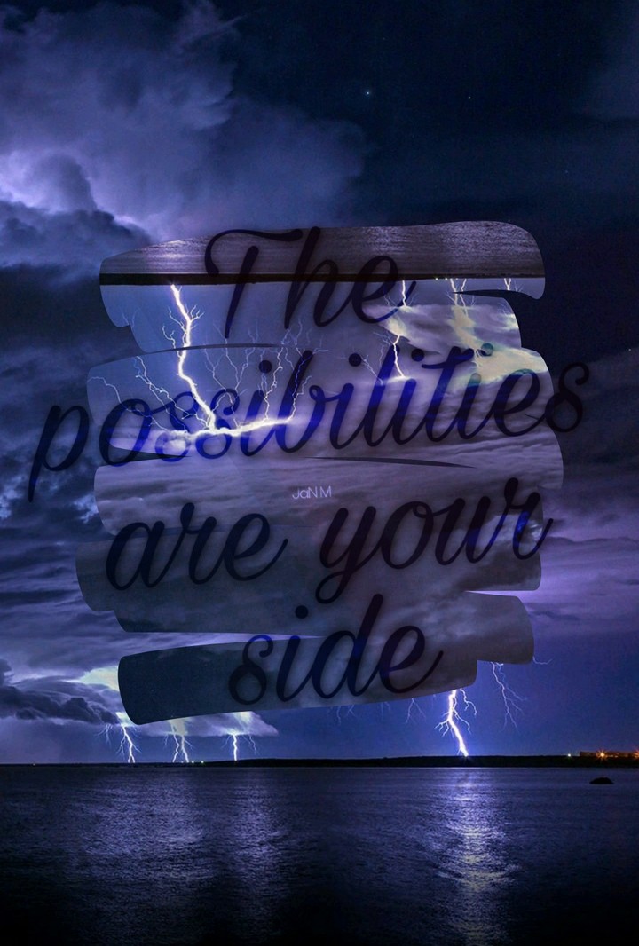 THE POSSIBILITIES ARE YOUR SIDE