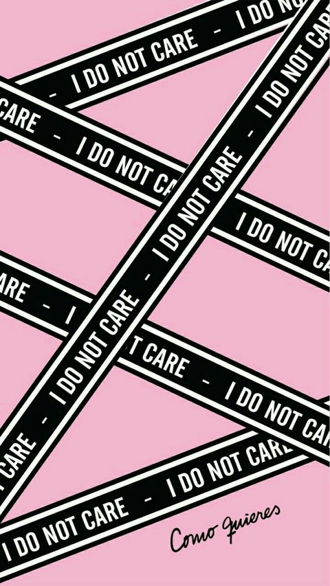 I do not care