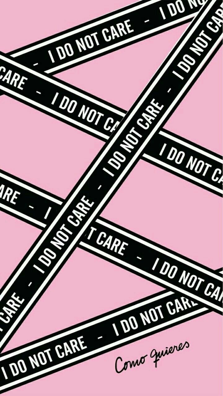 I do not care