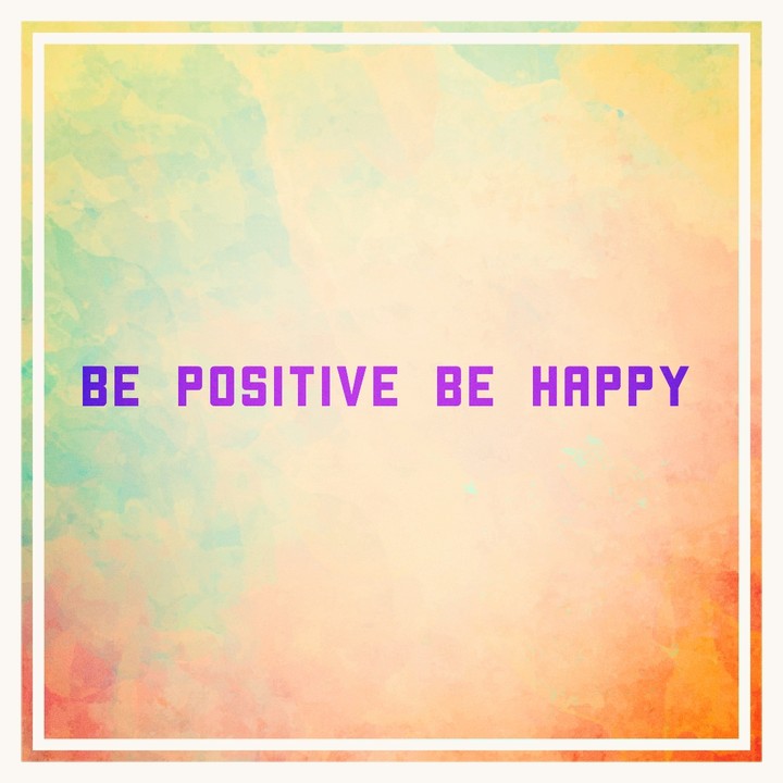 BE POSITIVE BE HAPPY