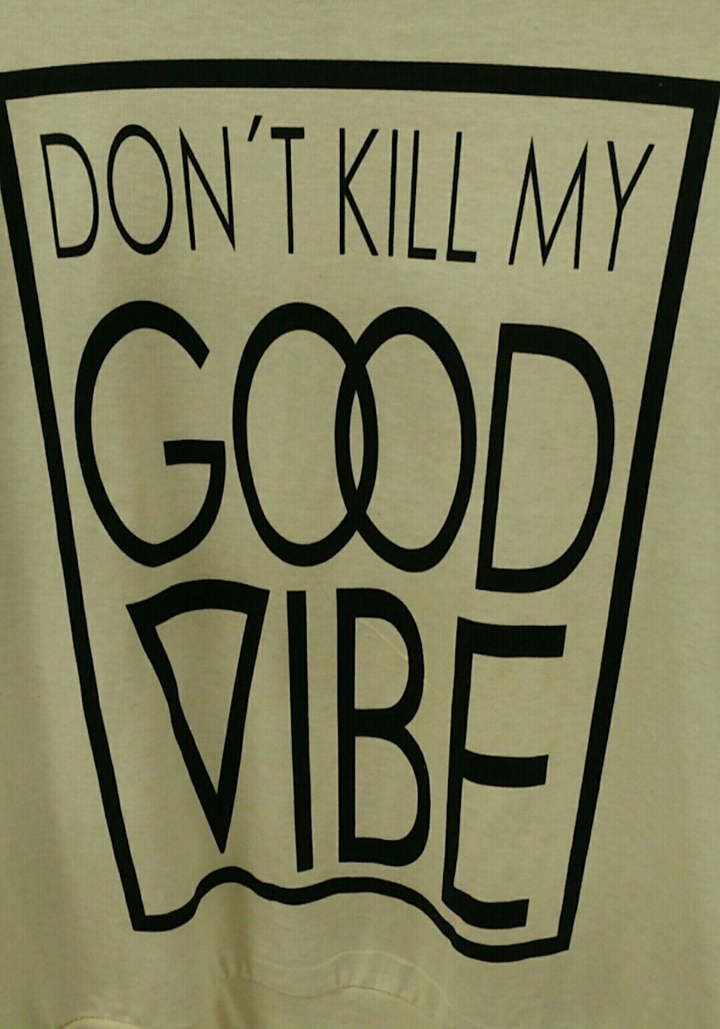 don't kill my good vibe