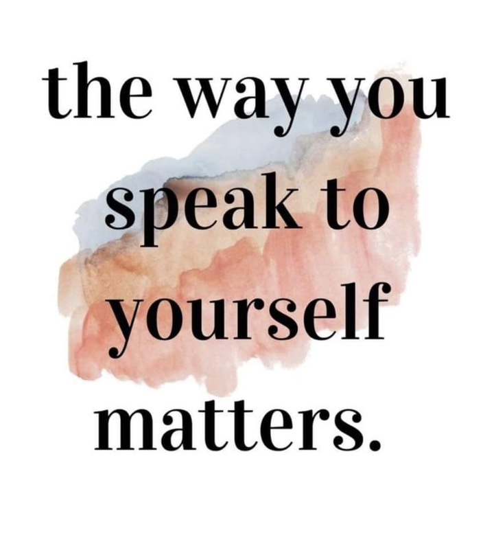 The way you speak to yourself matters