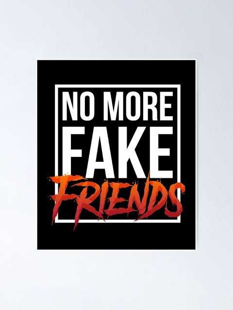 No more fake friends