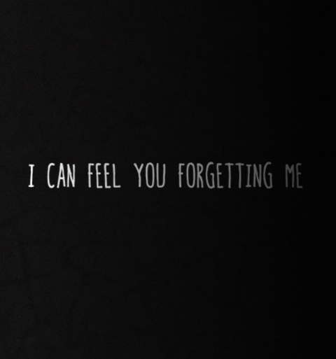 I can feel you forgetting me