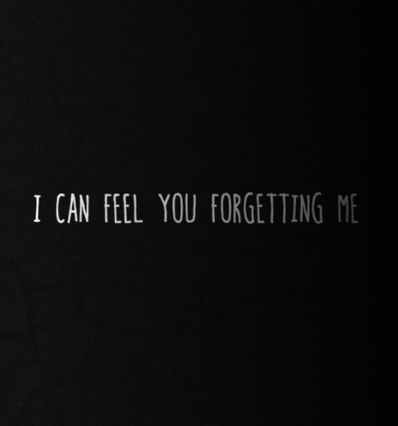 I can feel you forgetting me