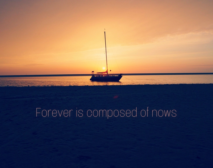 Forever is composed of nows