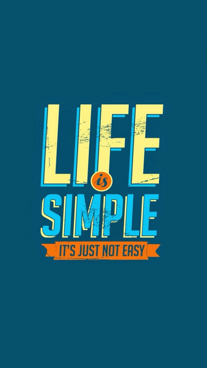 life is simple its just not easy