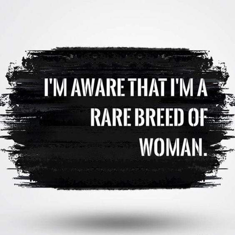 I'm aware that I'm a rare breed of woman