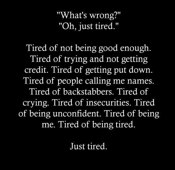 Tired of being myself.