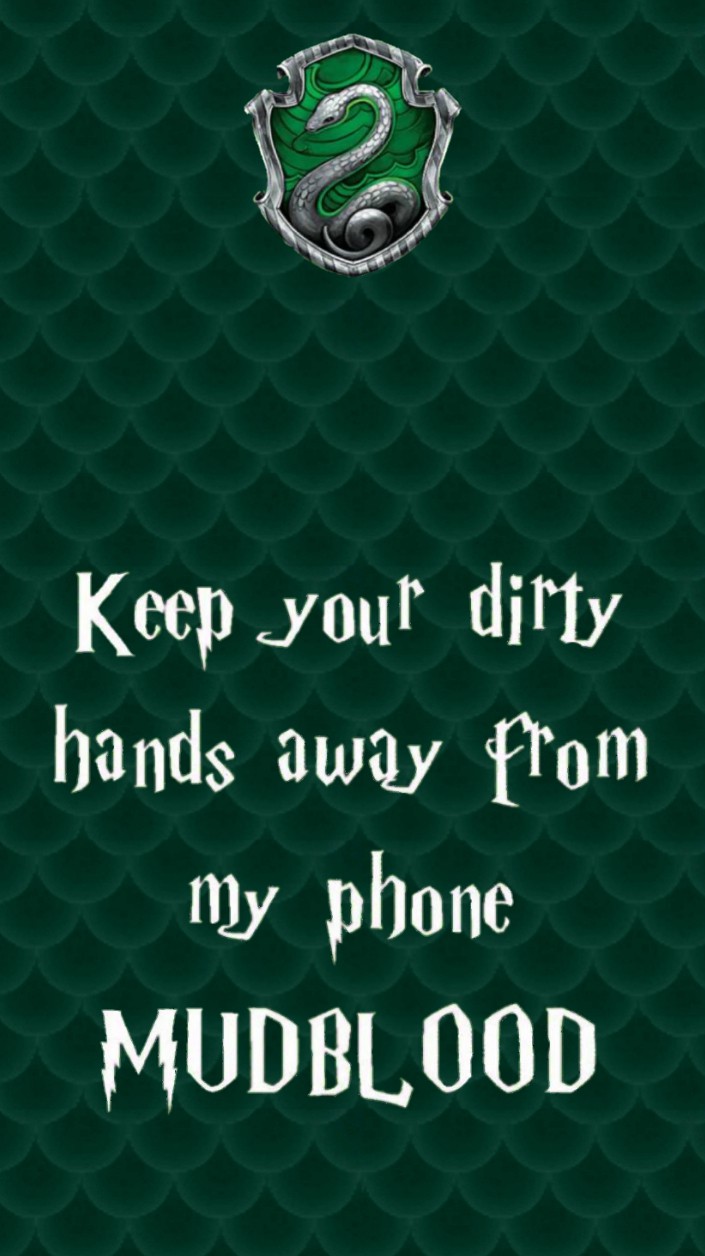 Keep your dirty hands away from my phone Mudblood