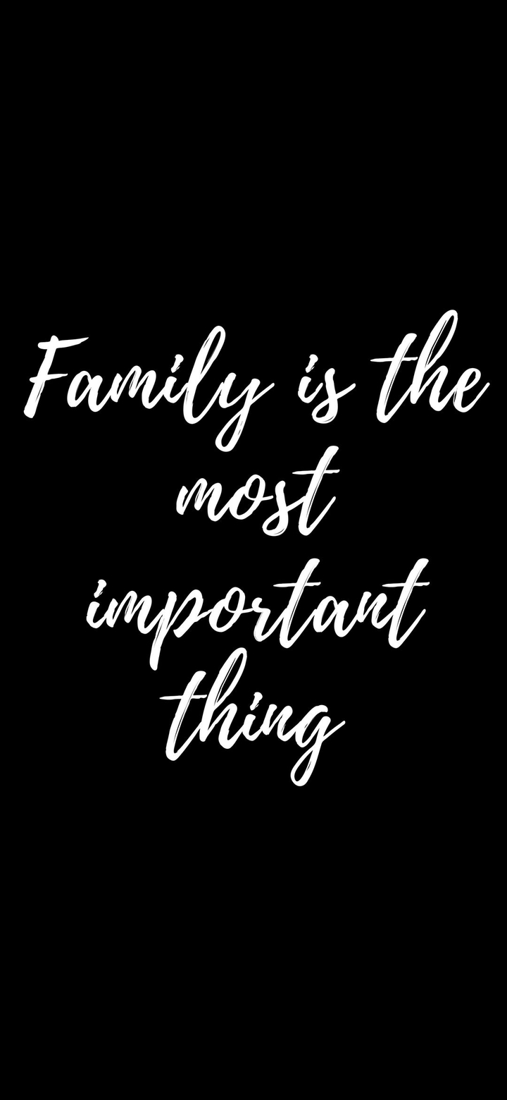 Family is the most important thing.