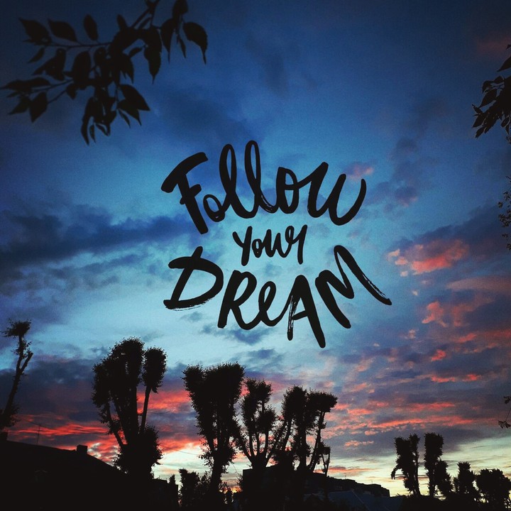 Follow your dream!!