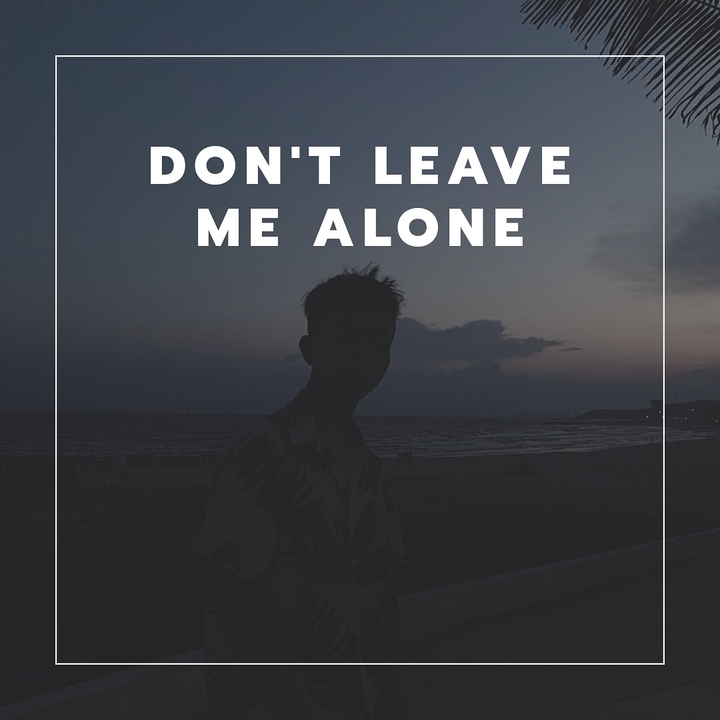 don't leave me alone
