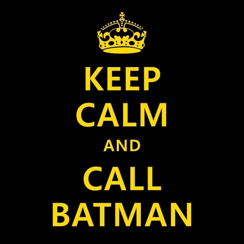 Keep Calm & Call Batman