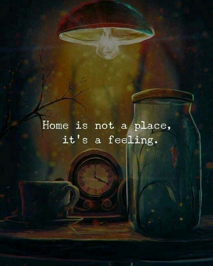 Home is not place it's a feeling...