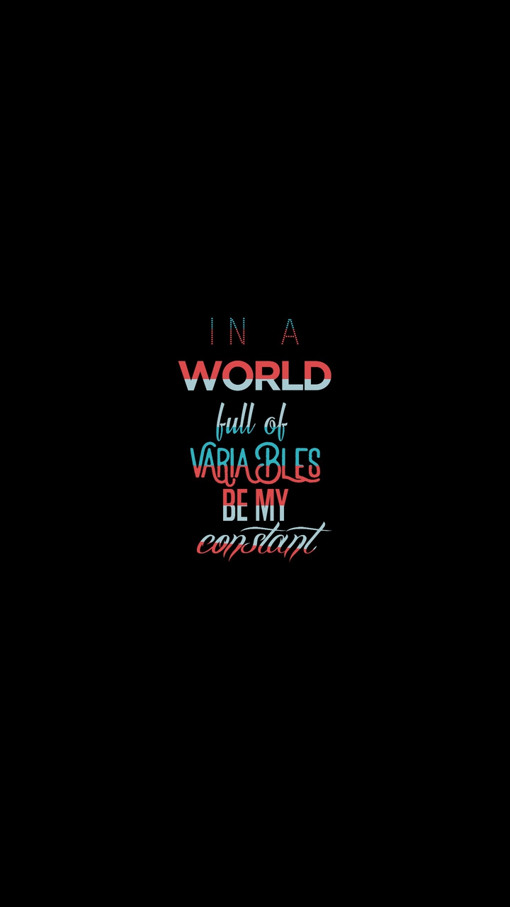 In a world full of variables be my constant