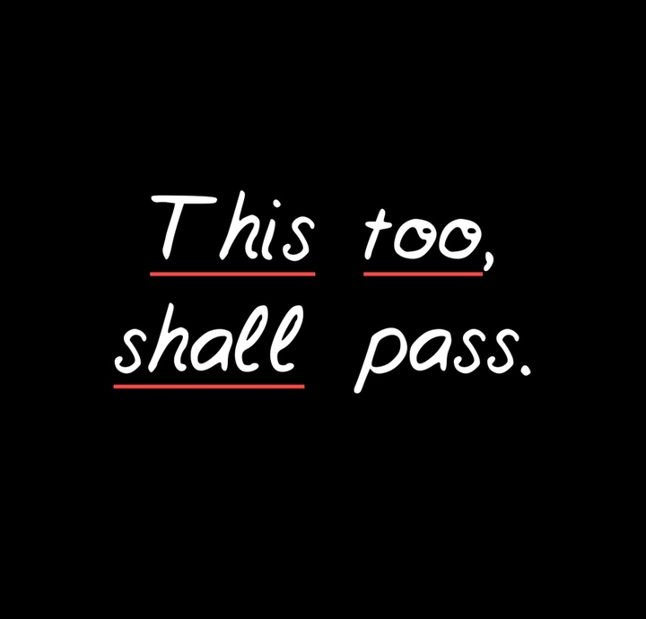 This too, shall pass.