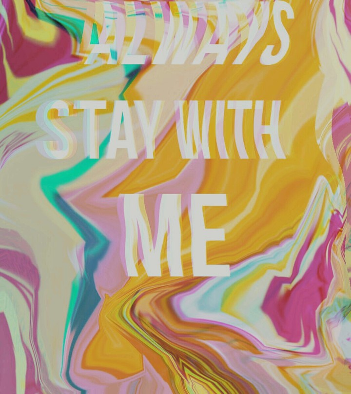 ALWAYS STAY WITH ME