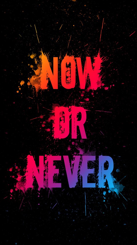 now or never